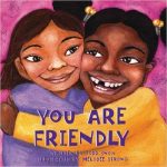 You are Friendly teaches children that they have qualities to be a good friend to others.