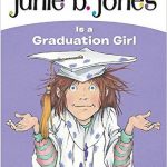 Junie B. Jones is a Graduation Girl is a great read aloud to start in the last month of school and to introduce chapter books.