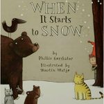 When It Starts to Snow is another book that tells the stories of where animals go in the winter.