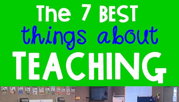 The 7 Best Things About Teaching