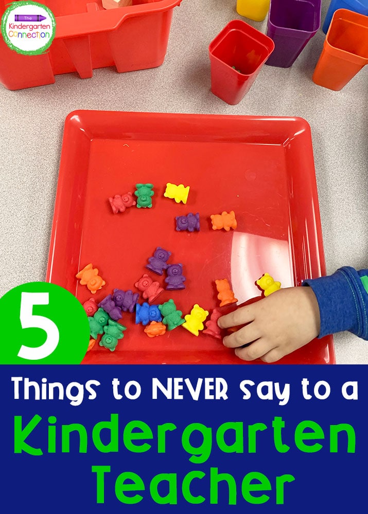 Have a Kindergarten teacher in your life? Be sure not to say these 5 things to them. Being a Kindergarten teacher is tougher than it looks!